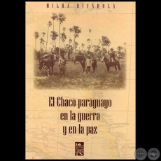 EL CHACO PARAGUAYO EN LA GUERRA Y EN LA PAZ - Por MILDA RIVAROLA - Ao 2011